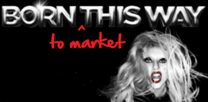 Gaga: Born to Market
